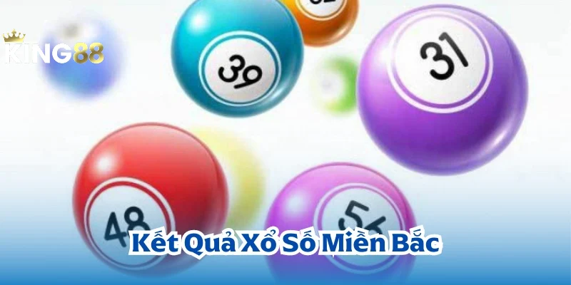 Giới thiệu xổ số miền Bắc KING88 đến với các người chơi mới 5 Xổ Số Miền Bắc